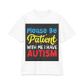 Please Be Patient With Me I Have Autism T-Shirt | Awareness Tee