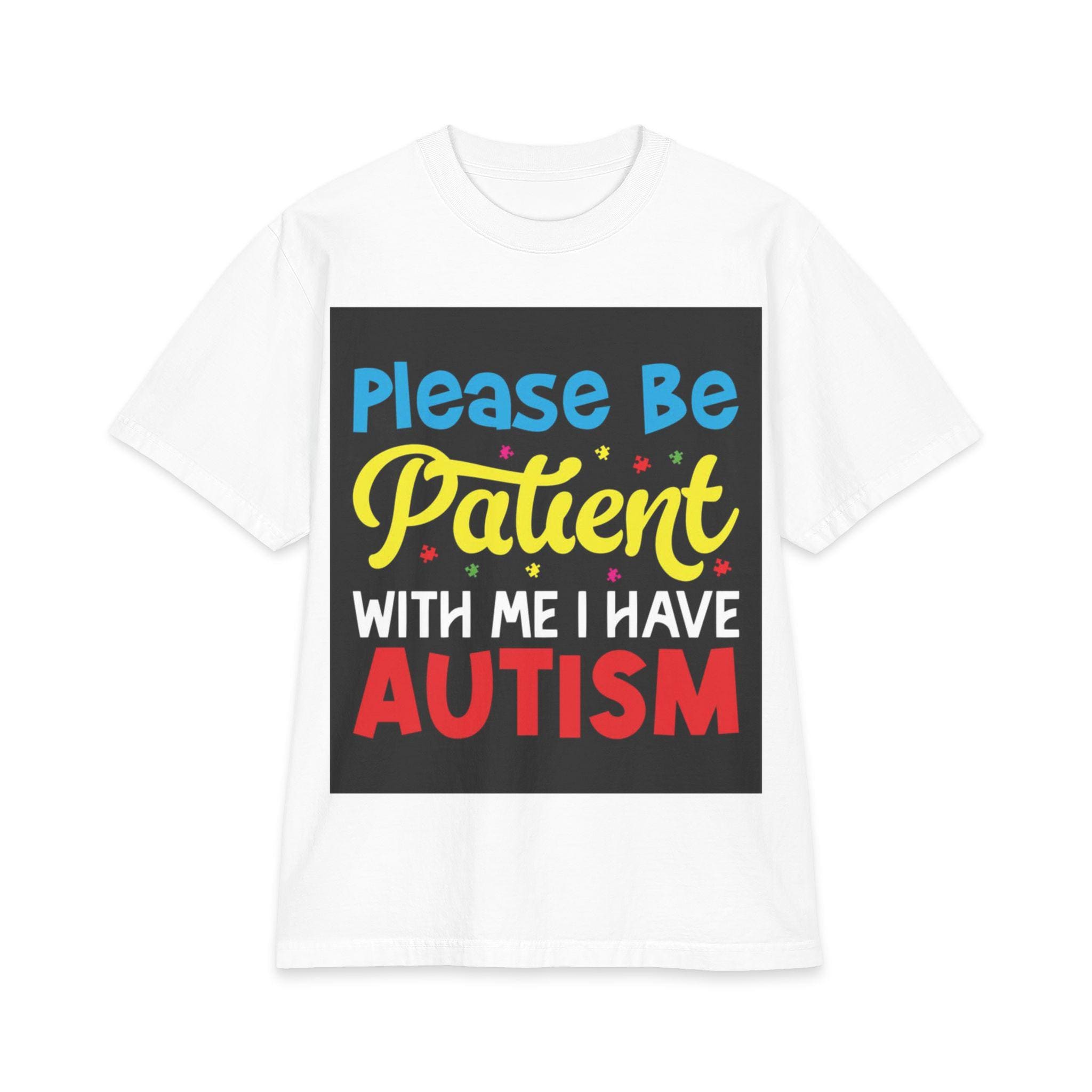 Please Be Patient With Me I Have Autism T-Shirt | Awareness Tee