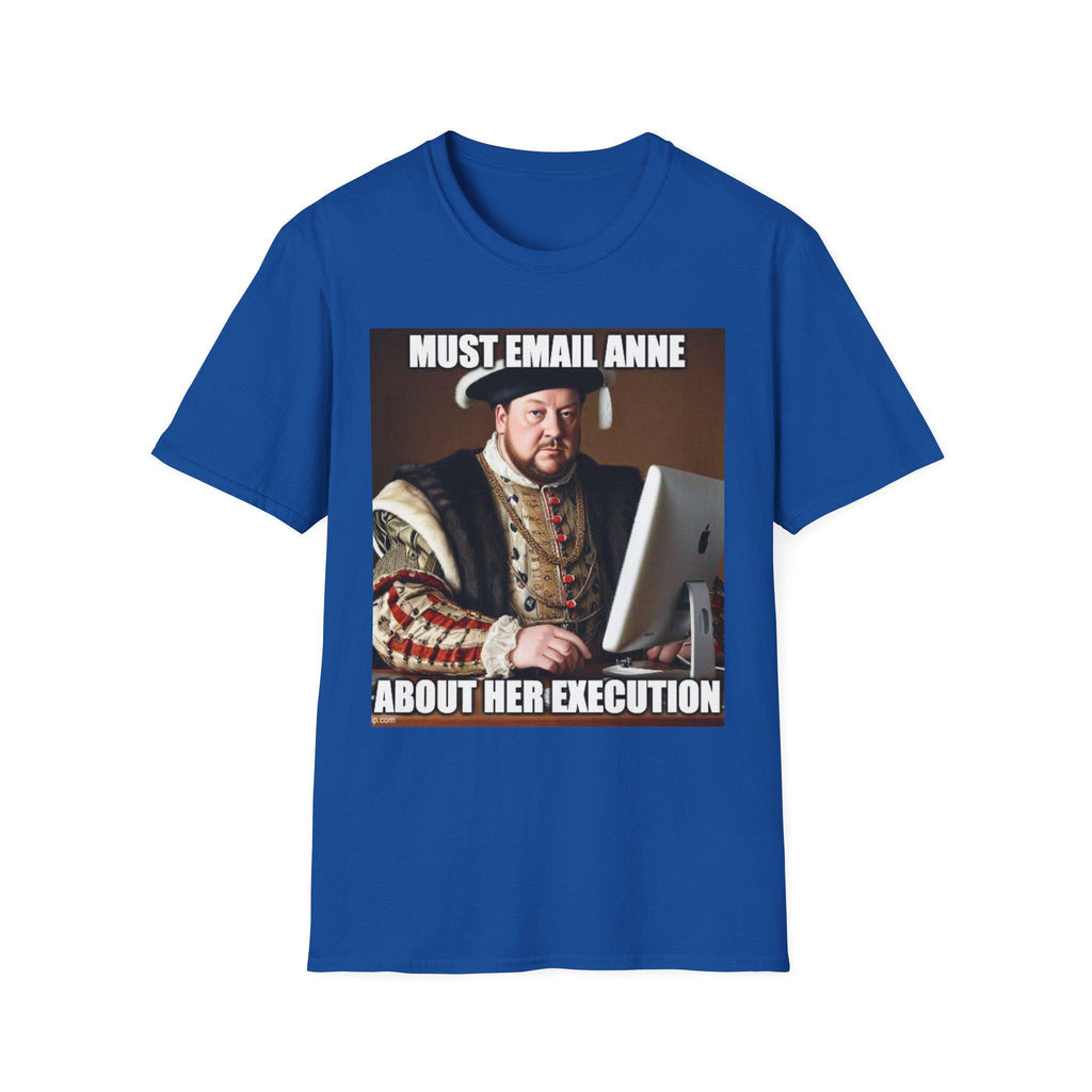 Must Email Anne meme T-Shirt | Henry VIII portrait humor