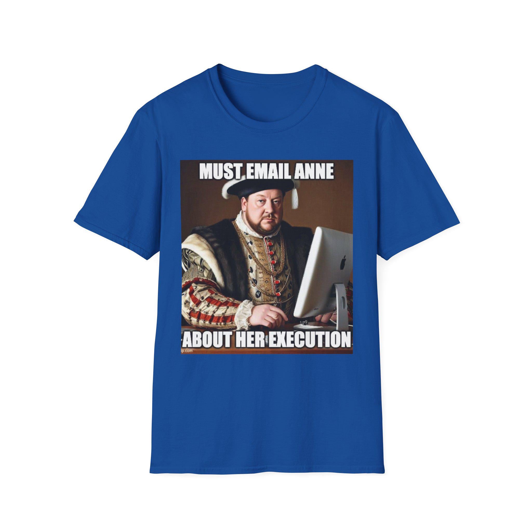 Must Email Anne meme T-Shirt | Henry VIII portrait humor