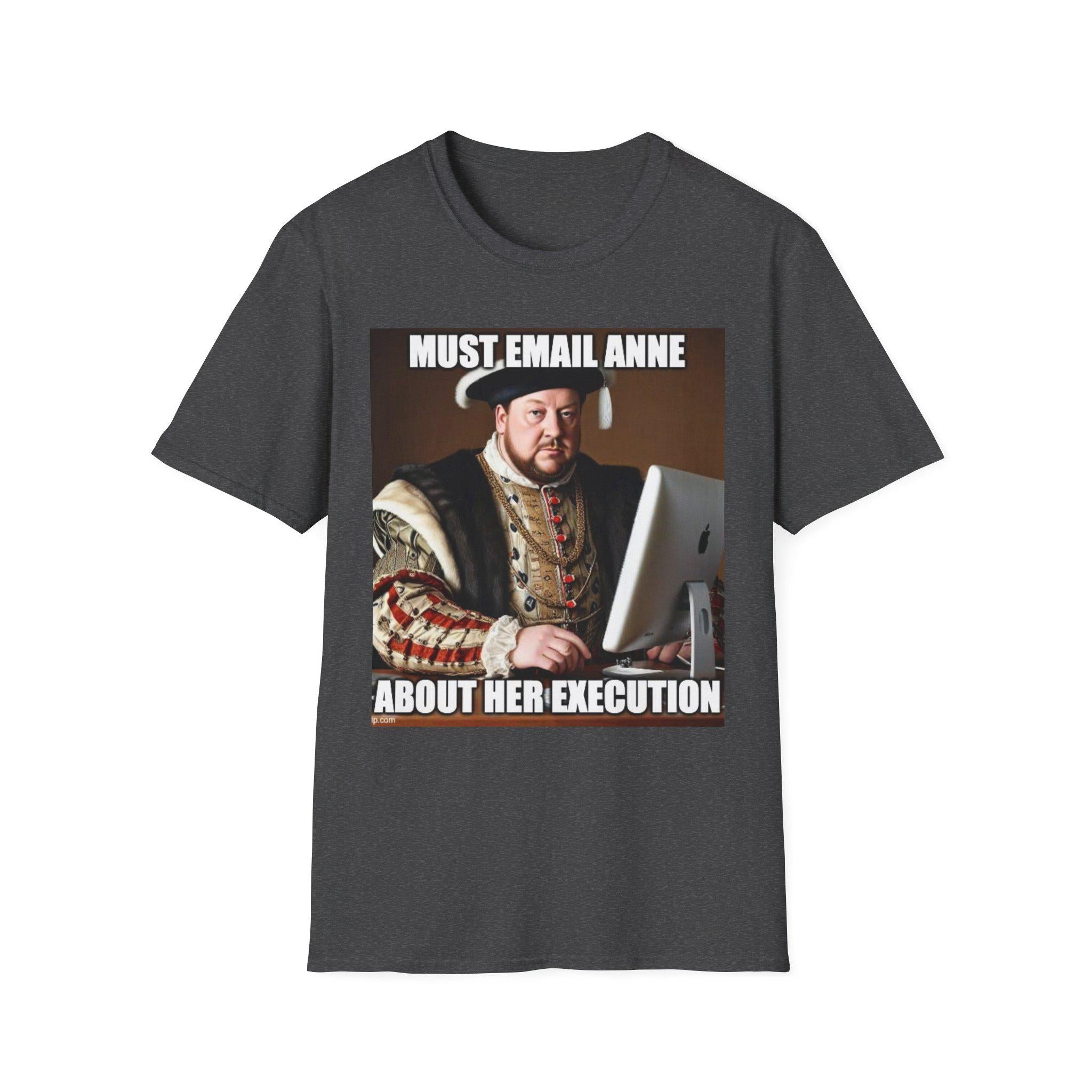 Must Email Anne meme T-Shirt | Henry VIII portrait humor
