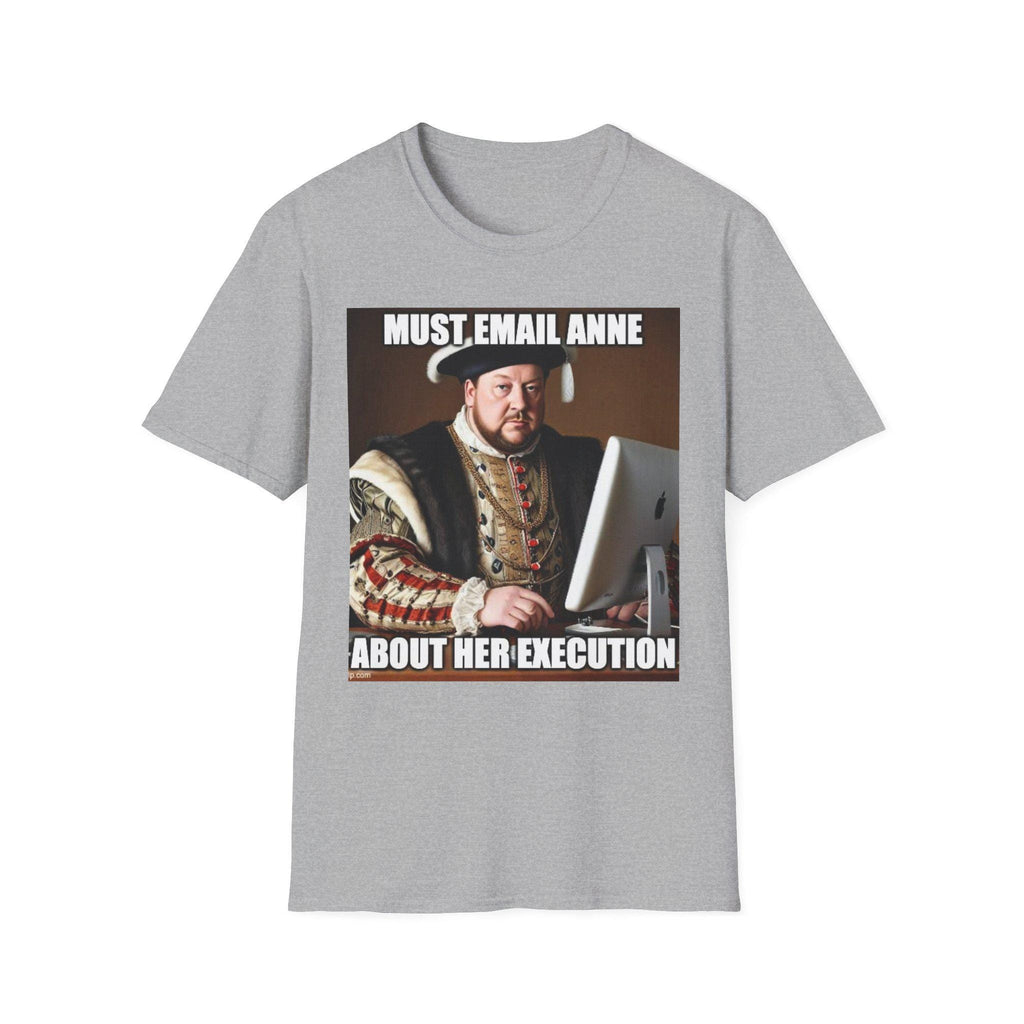 Must Email Anne meme T-Shirt | Henry VIII portrait humor