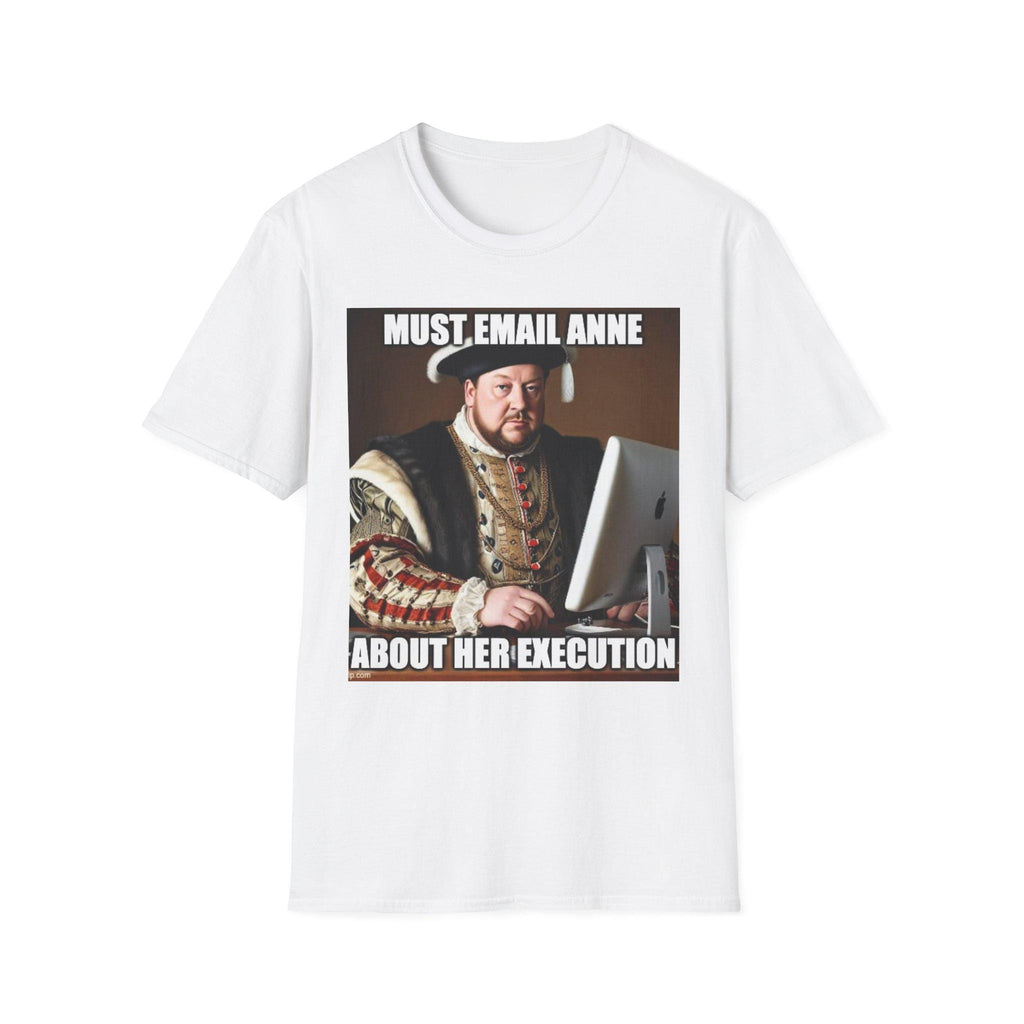 Must Email Anne meme T-Shirt | Henry VIII portrait humor