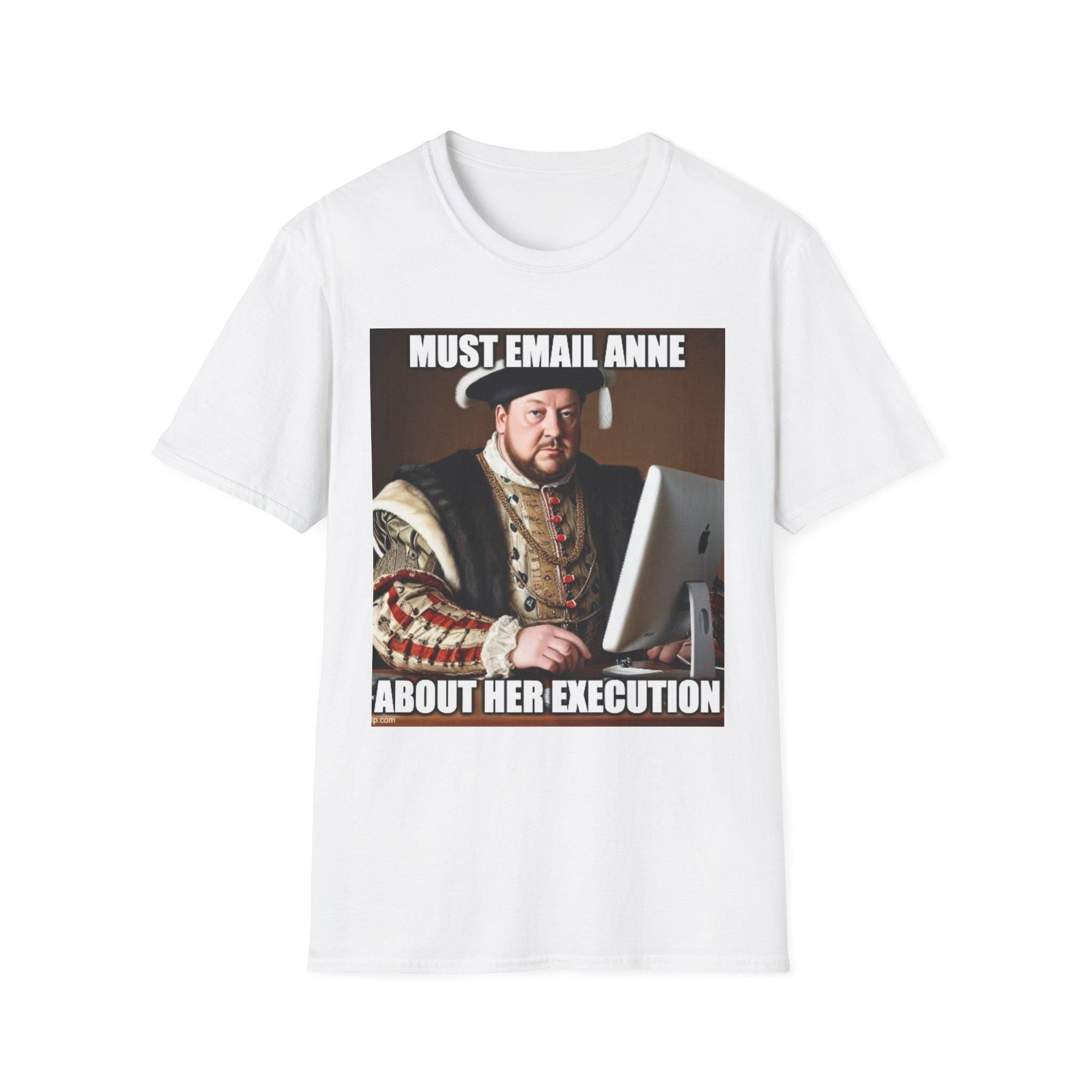 Must Email Anne meme T-Shirt | Henry VIII portrait humor