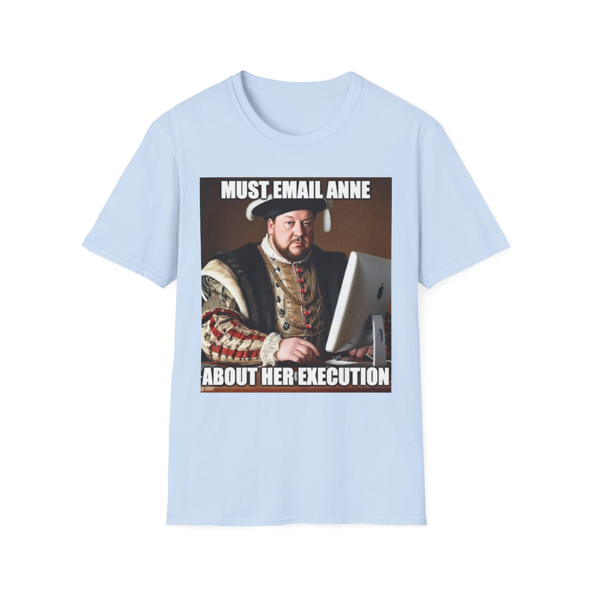Must Email Anne meme T-Shirt | Henry VIII portrait humor
