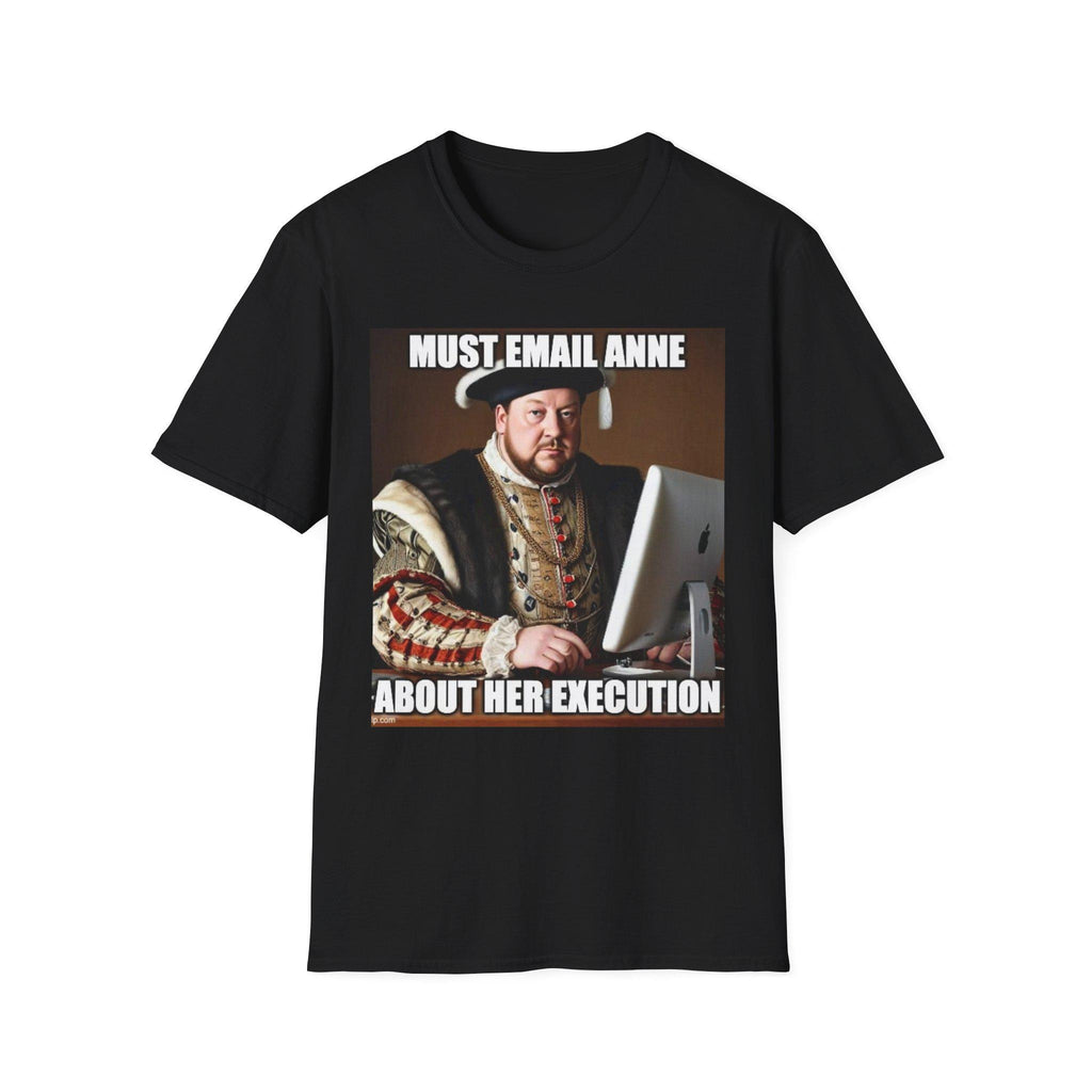 Must Email Anne meme T-Shirt | Henry VIII portrait humor